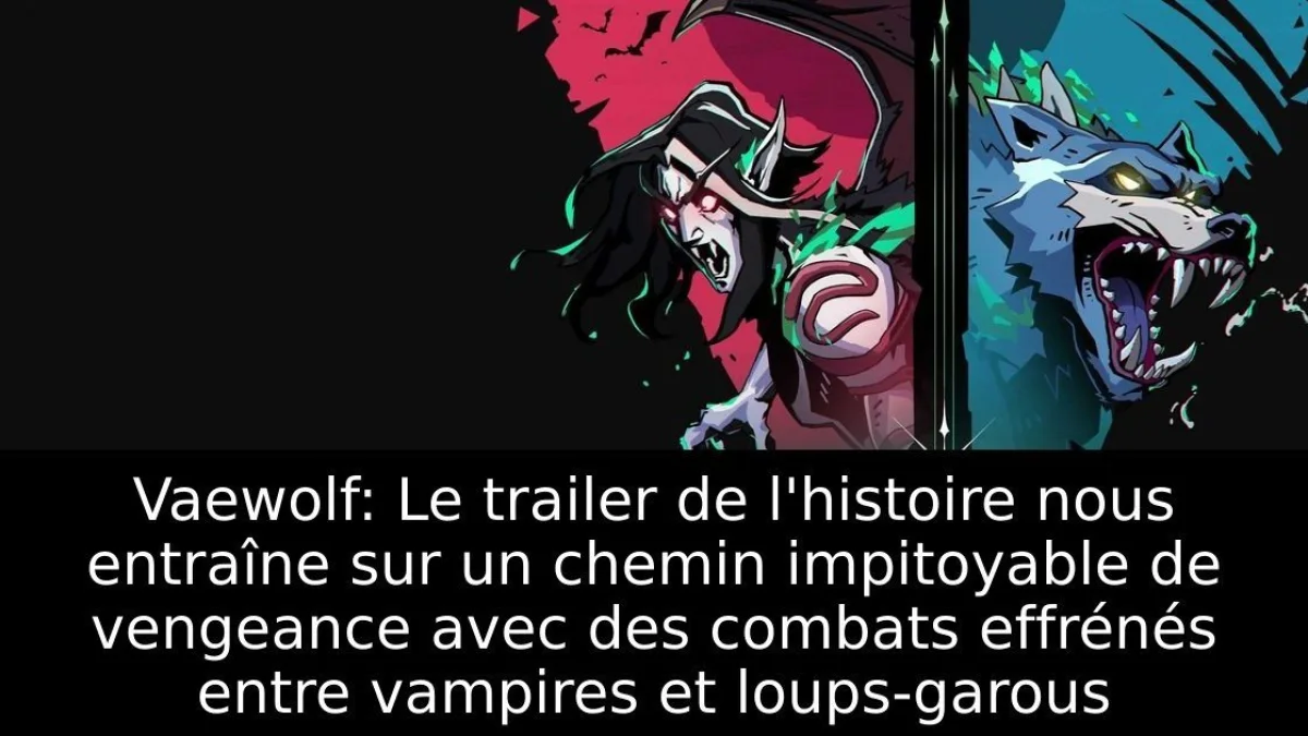 Vaewolf: Le trailer de l'histoire nous entraîne sur un chemin impitoyable de vengeance avec des combats effrénés entre vampires et loups-garous