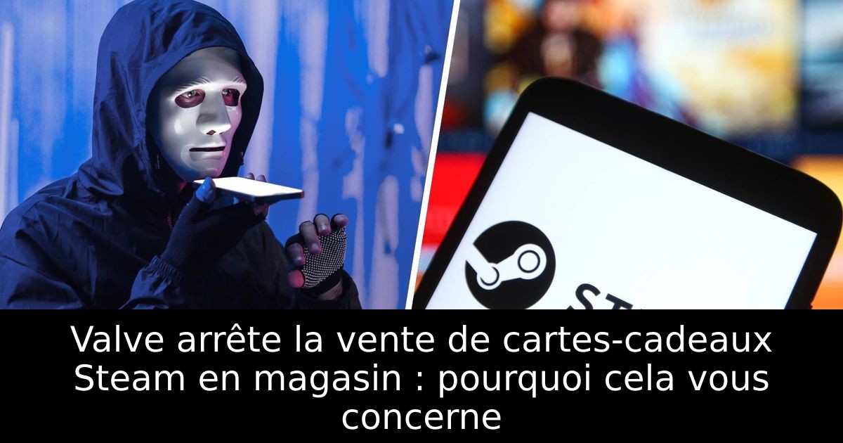 Valve arrête la vente de cartes-cadeaux Steam en magasin : pourquoi cela vous concerne