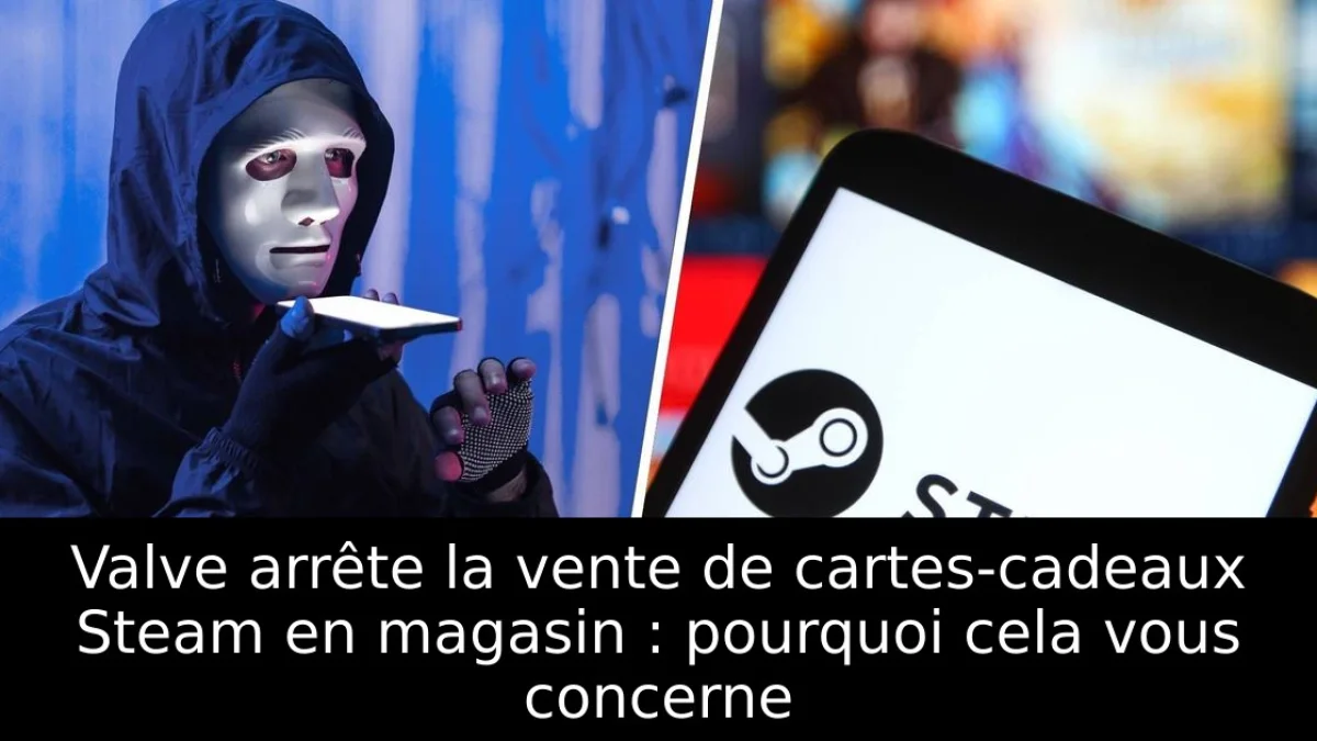 Valve arrête la vente de cartes-cadeaux Steam en magasin : pourquoi cela vous concerne