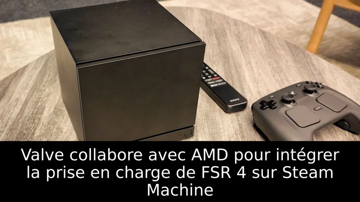 Valve collabore avec AMD pour intégrer la prise en charge de FSR 4 sur Steam Machine