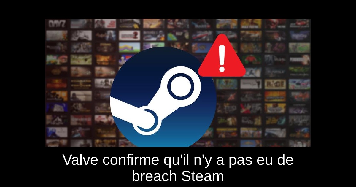 Valve confirme qu'il n'y a pas eu de breach Steam