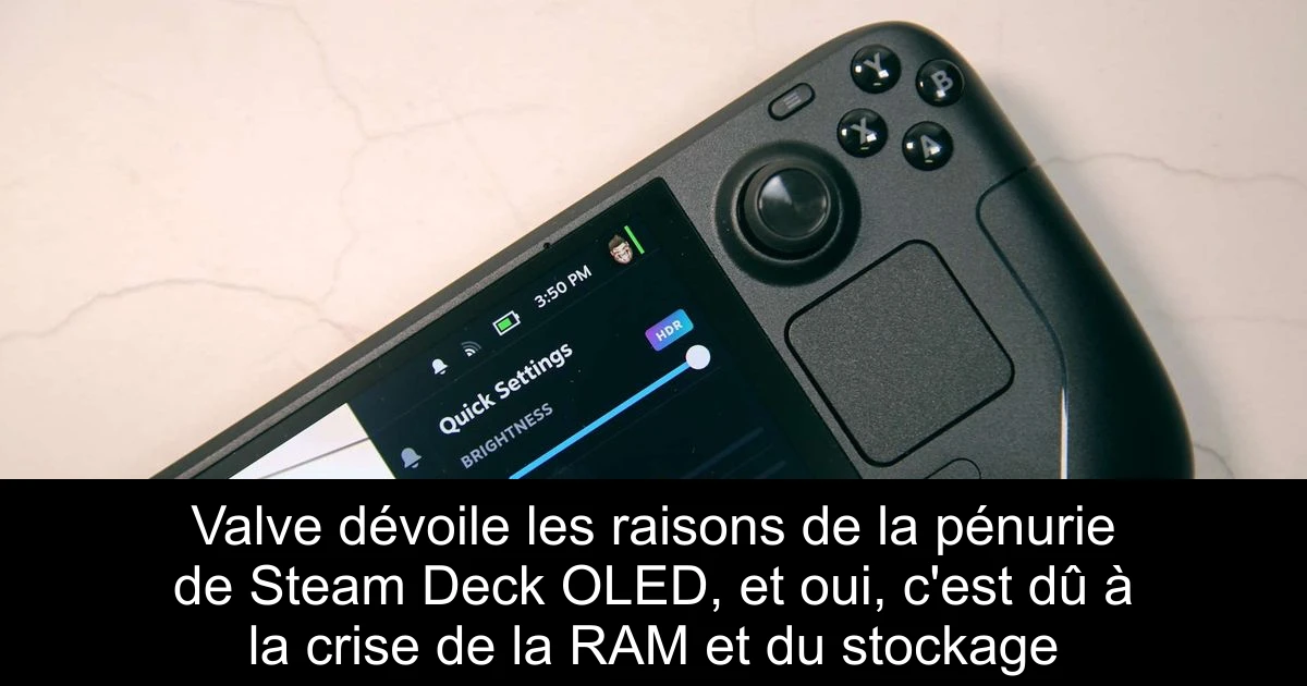 Valve dévoile les raisons de la pénurie de Steam Deck OLED, et oui, c'est dû à la crise de la RAM et du stockage