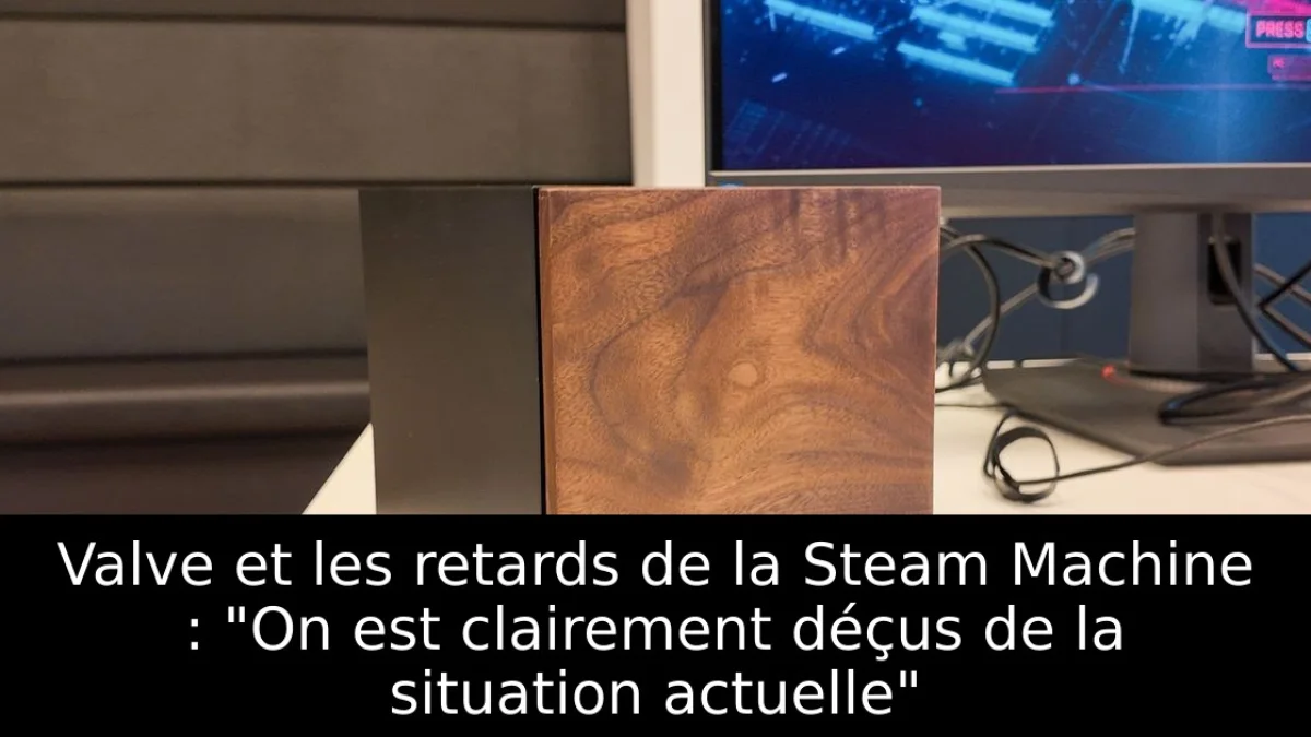Valve et les retards de la Steam Machine : "On est clairement déçus de la situation actuelle"