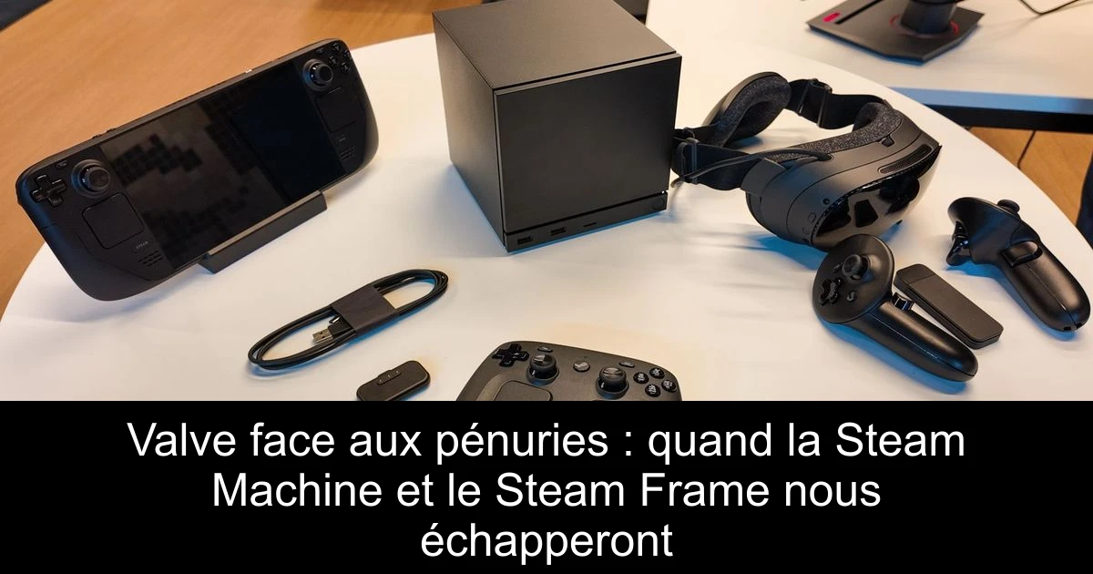Valve face aux pénuries : quand la Steam Machine et le Steam Frame nous échapperont