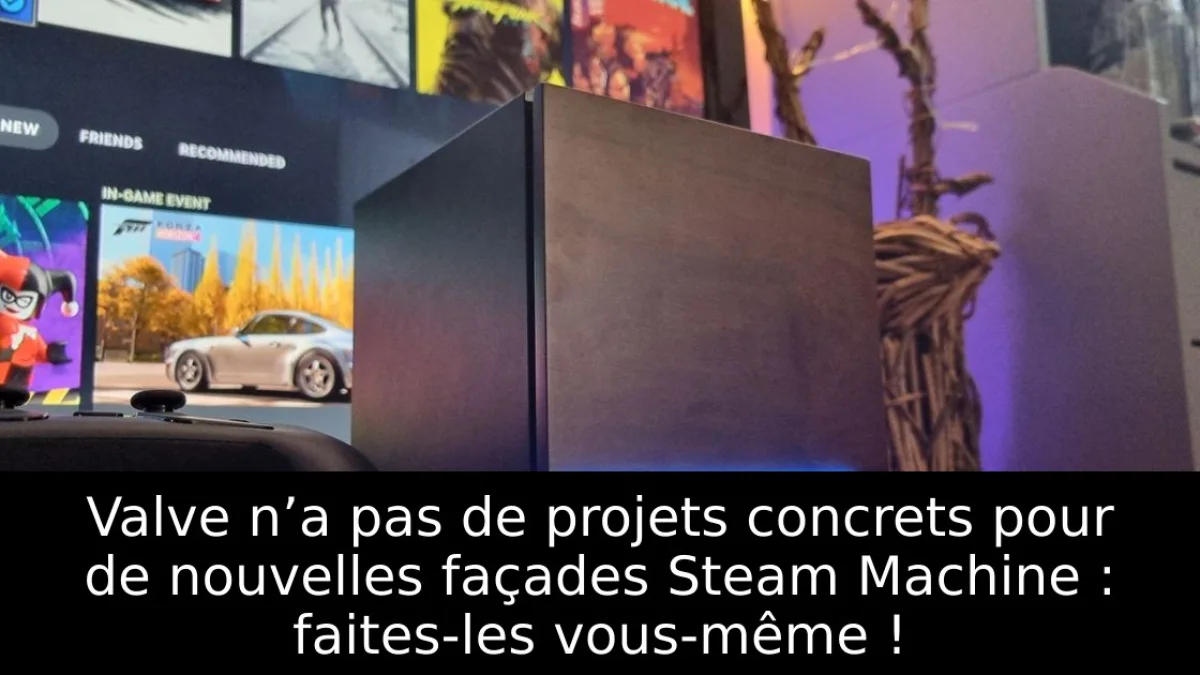 Valve n’a pas de projets concrets pour de nouvelles façades Steam Machine : faites-les vous-même !