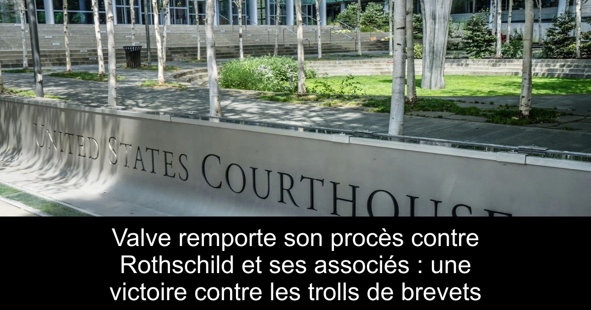 Valve remporte son procès contre Rothschild et ses associés : une victoire contre les trolls de brevets