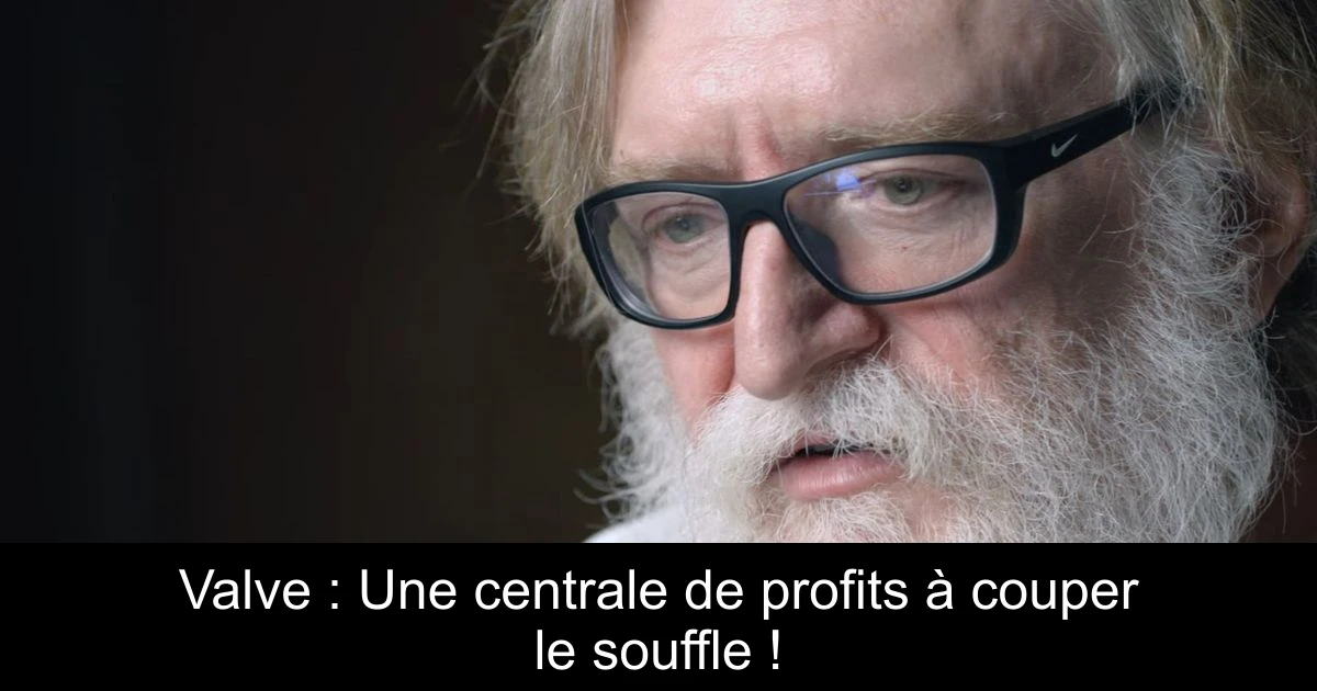 Valve : Une centrale de profits à couper le souffle !