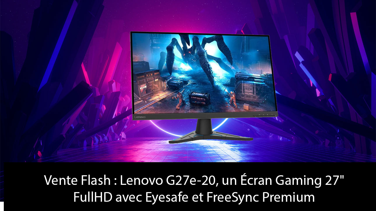 Vente Flash : Lenovo G27e-20, un Écran Gaming 27" FullHD avec Eyesafe et FreeSync Premium