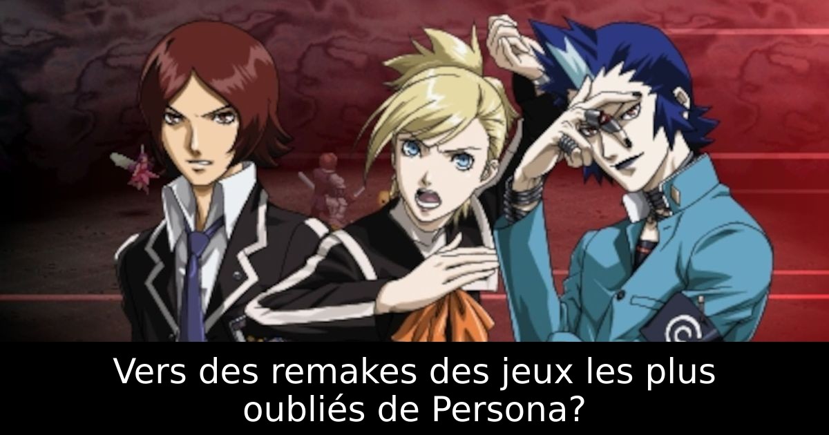 Vers des remakes des jeux les plus oubliés de Persona?