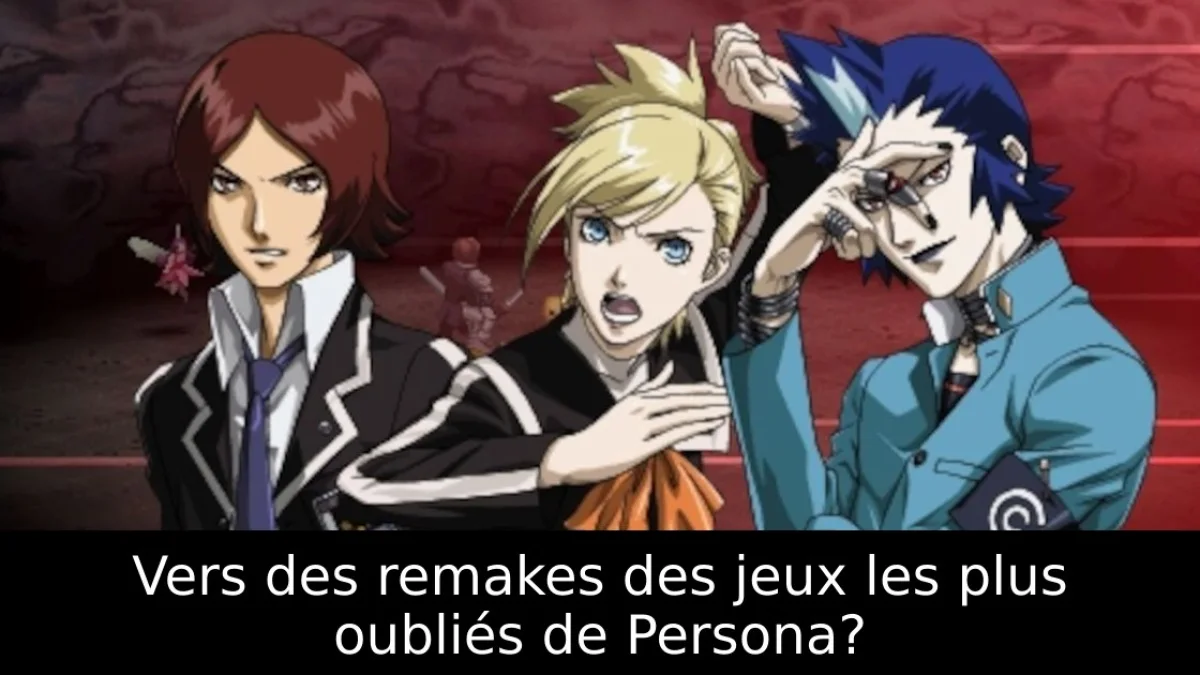 Vers des remakes des jeux les plus oubliés de Persona?
