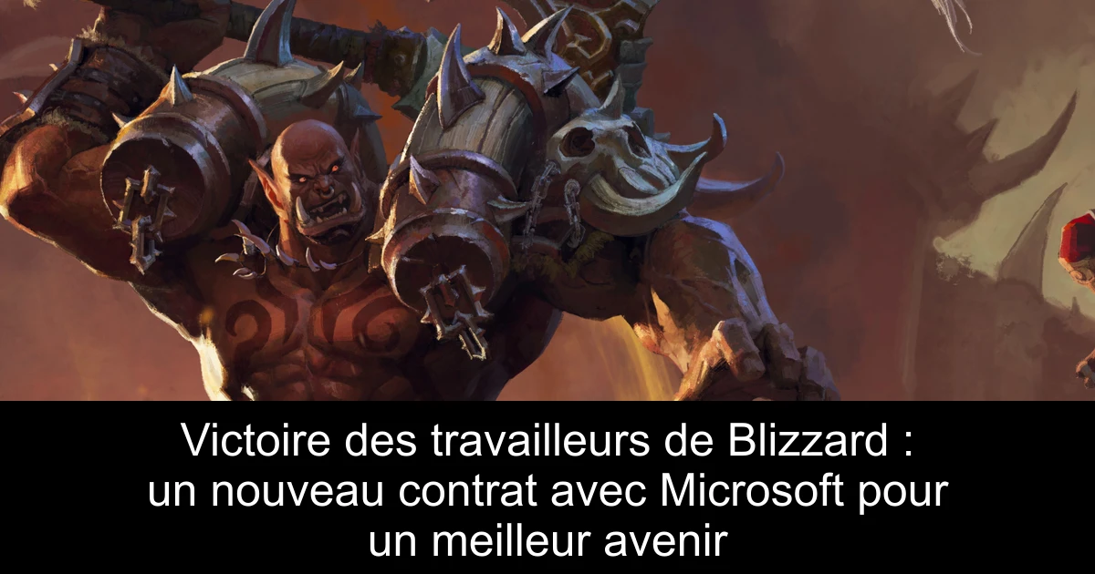 Victoire des travailleurs de Blizzard : un nouveau contrat avec Microsoft pour un meilleur avenir