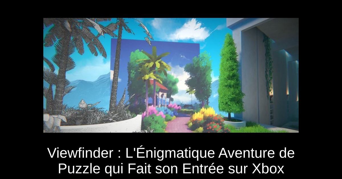 Viewfinder : L'Énigmatique Aventure de Puzzle qui Fait son Entrée sur Xbox