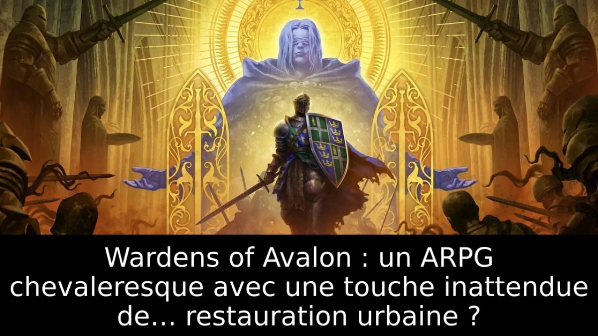 Wardens of Avalon : un ARPG chevaleresque avec une touche inattendue de… restauration urbaine ?