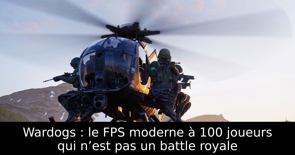 Wardogs : le FPS moderne à 100 joueurs qui n’est pas un battle royale