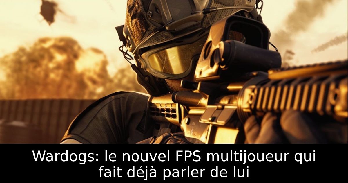 Wardogs: le nouvel FPS multijoueur qui fait déjà parler de lui