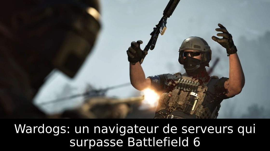 Wardogs: un navigateur de serveurs qui surpasse Battlefield 6
