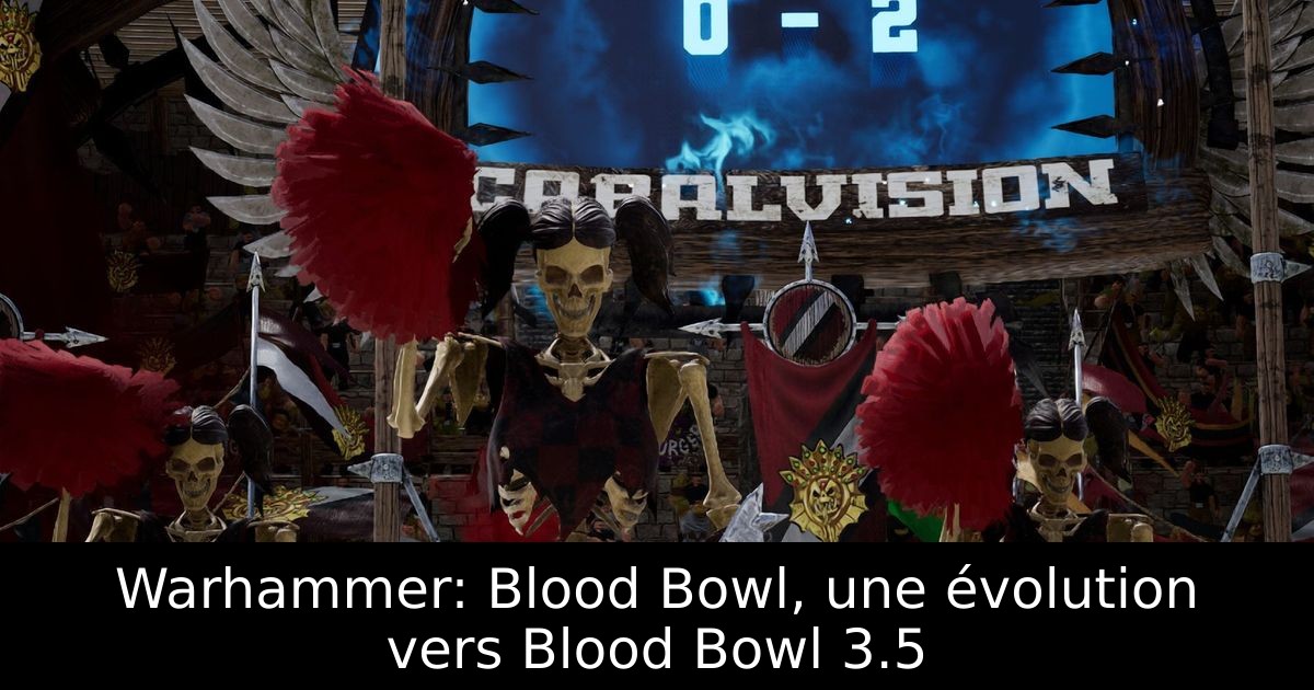 Warhammer: Blood Bowl, une évolution vers Blood Bowl 3.5