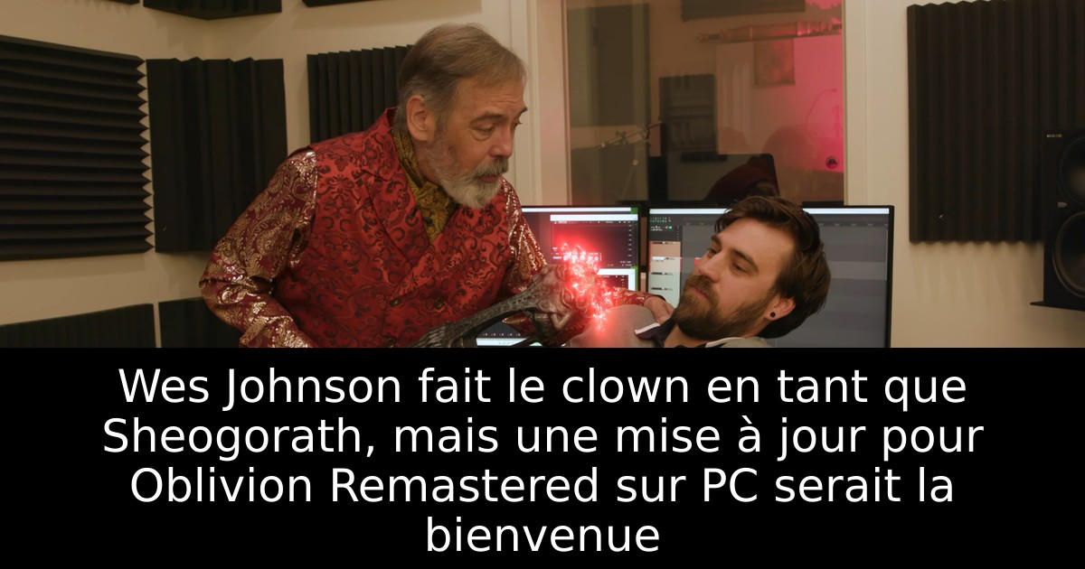Wes Johnson fait le clown en tant que Sheogorath, mais une mise à jour pour Oblivion Remastered sur PC serait la bienvenue