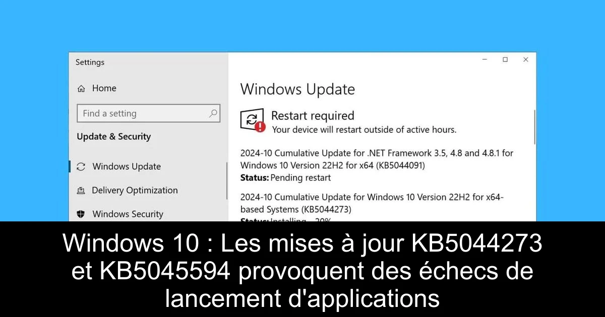 Windows 10 : Les mises à jour KB5044273 et KB5045594 provoquent des échecs de lancement d'applications