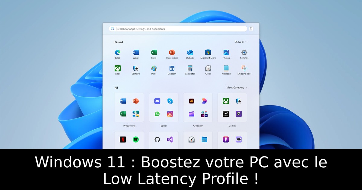 Windows 11 : Boostez votre PC avec le Low Latency Profile !