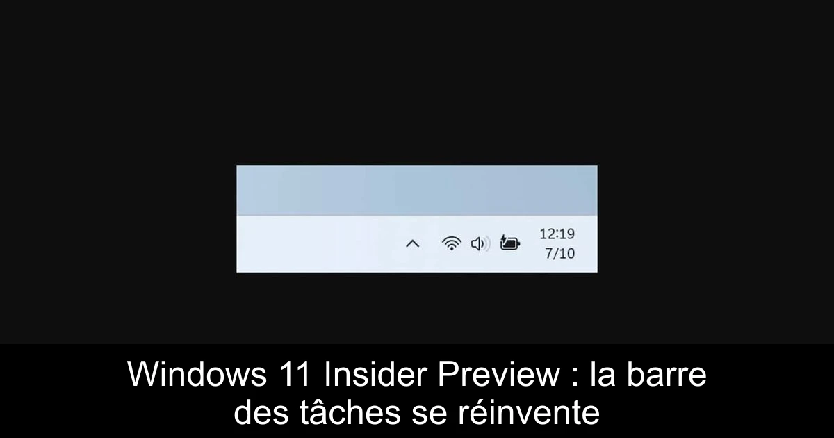 Windows 11 Insider Preview : la barre des tâches se réinvente