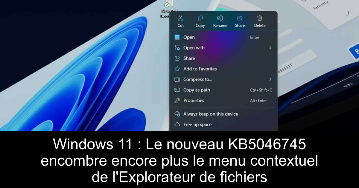 Windows 11 : Le nouveau KB5046745 encombre encore plus le menu contextuel de l'Explorateur de fichiers