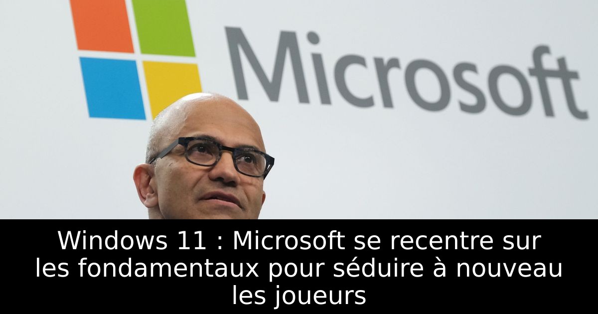 Windows 11 : Microsoft se recentre sur les fondamentaux pour séduire à nouveau les joueurs