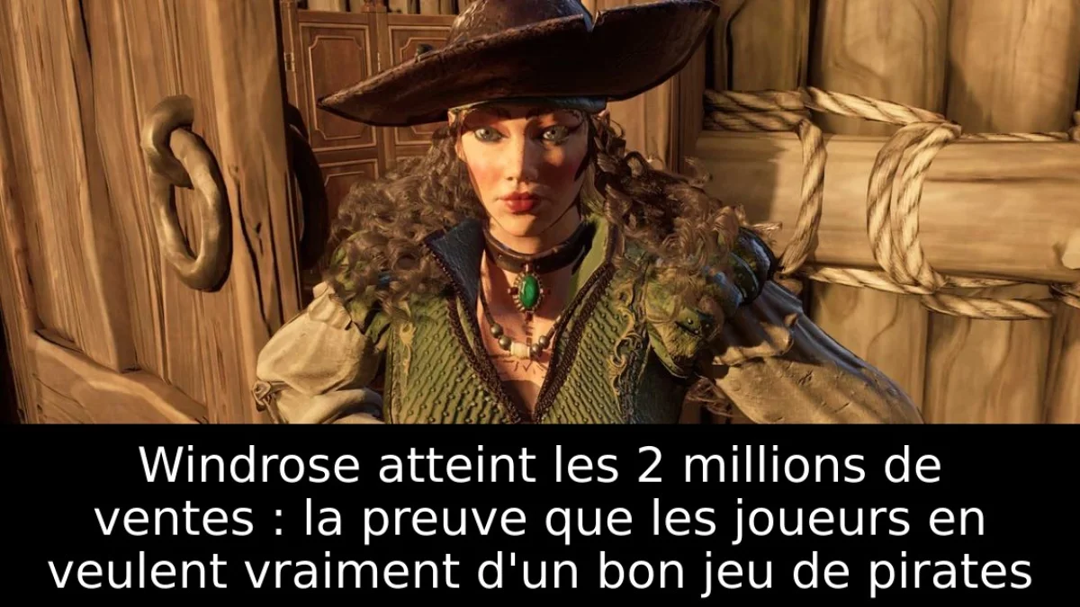 Windrose atteint les 2 millions de ventes : la preuve que les joueurs en veulent vraiment d'un bon jeu de pirates