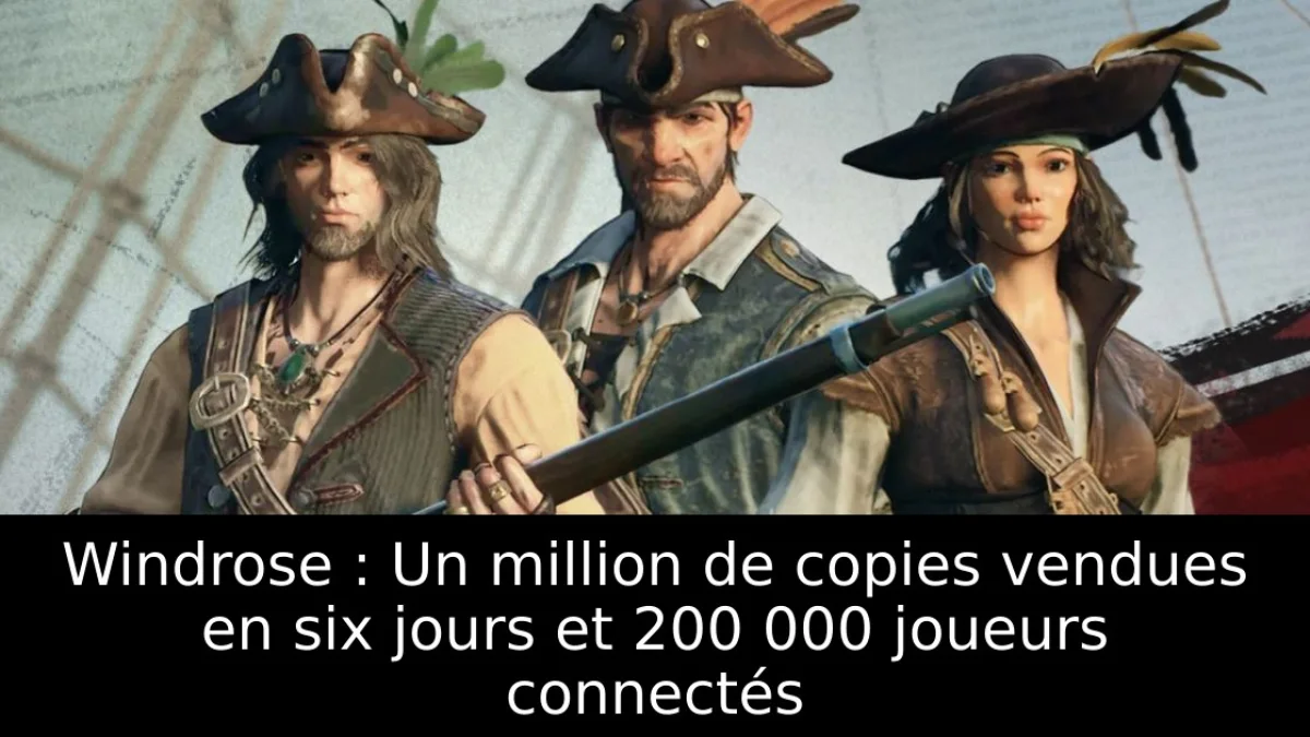 Windrose : Un million de copies vendues en six jours et 200 000 joueurs connectés