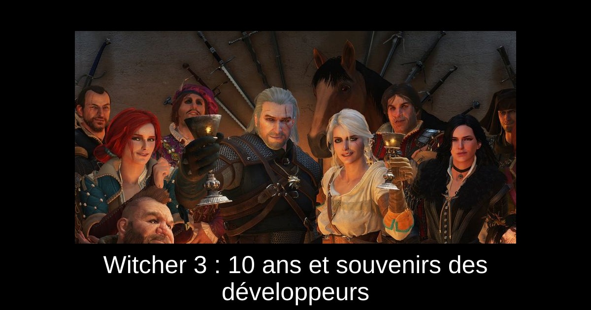 Witcher 3 : 10 ans et souvenirs des développeurs