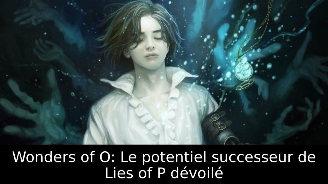 Wonders of O: Le potentiel successeur de Lies of P dévoilé