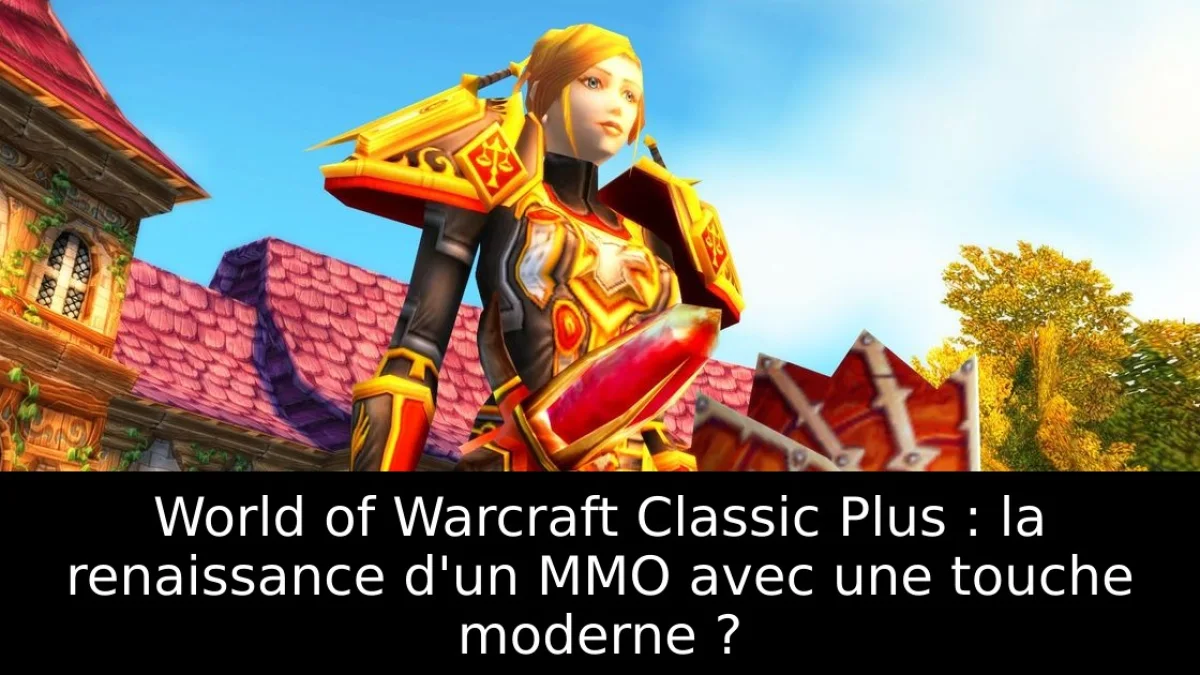 World of Warcraft Classic Plus : la renaissance d'un MMO avec une touche moderne ?