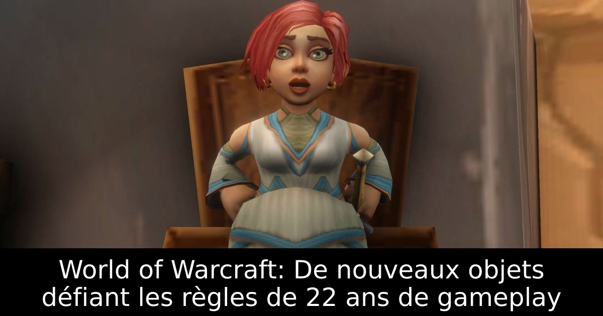 World of Warcraft: De nouveaux objets défiant les règles de 22 ans de gameplay