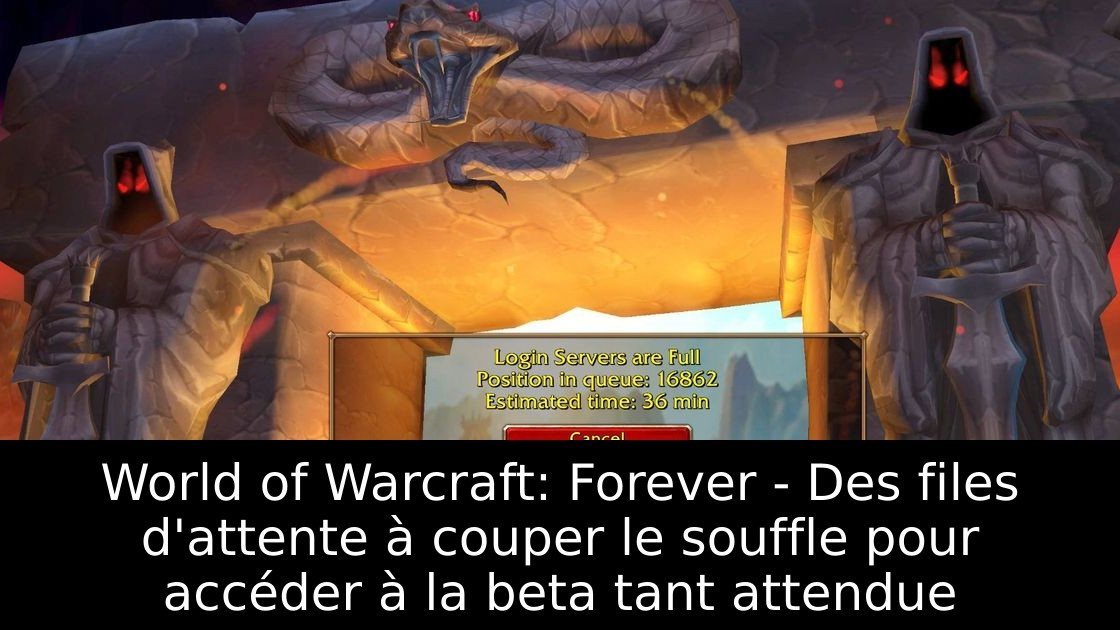 World of Warcraft: Forever - Des files d'attente à couper le souffle pour accéder à la beta tant attendue