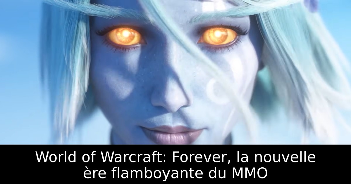 World of Warcraft: Forever, la nouvelle ère flamboyante du MMO
