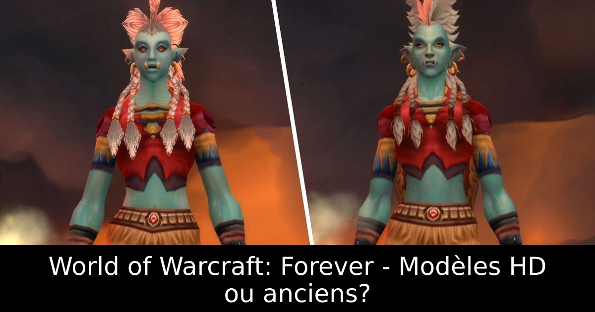 World of Warcraft: Forever - Modèles HD ou anciens?