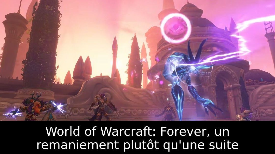 World of Warcraft: Forever, un remaniement plutôt qu'une suite