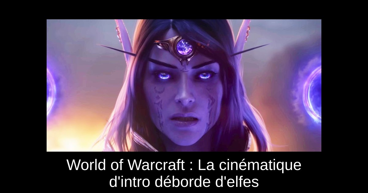 World of Warcraft : La cinématique d'intro déborde d'elfes