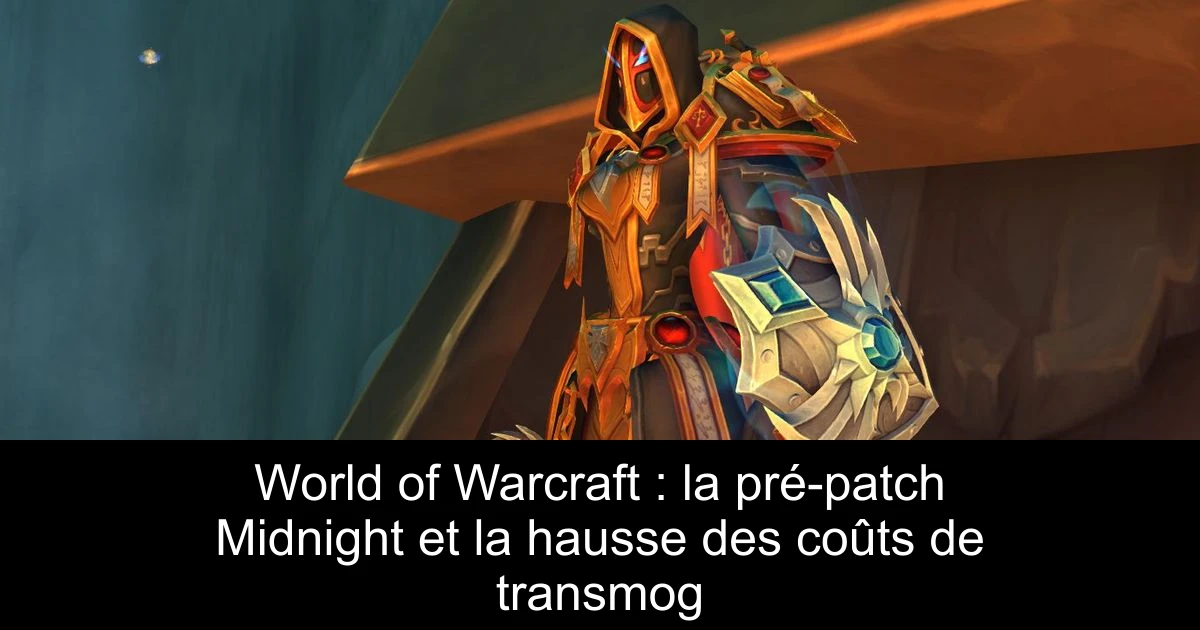 World of Warcraft : la pré-patch Midnight et la hausse des coûts de transmog