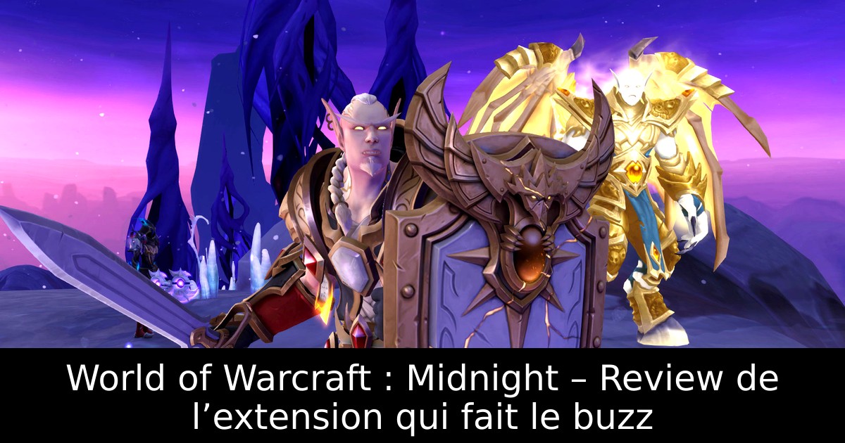 World of Warcraft : Midnight – Review de l’extension qui fait le buzz