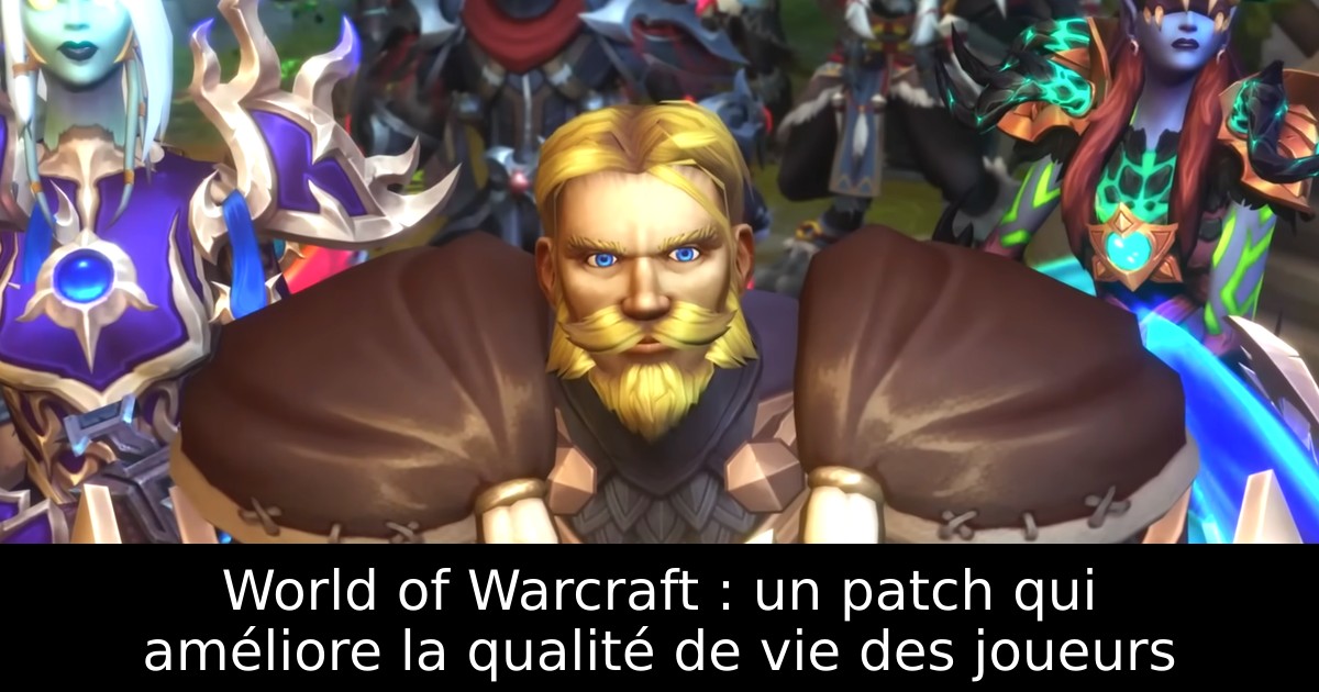 World of Warcraft : un patch qui améliore la qualité de vie des joueurs