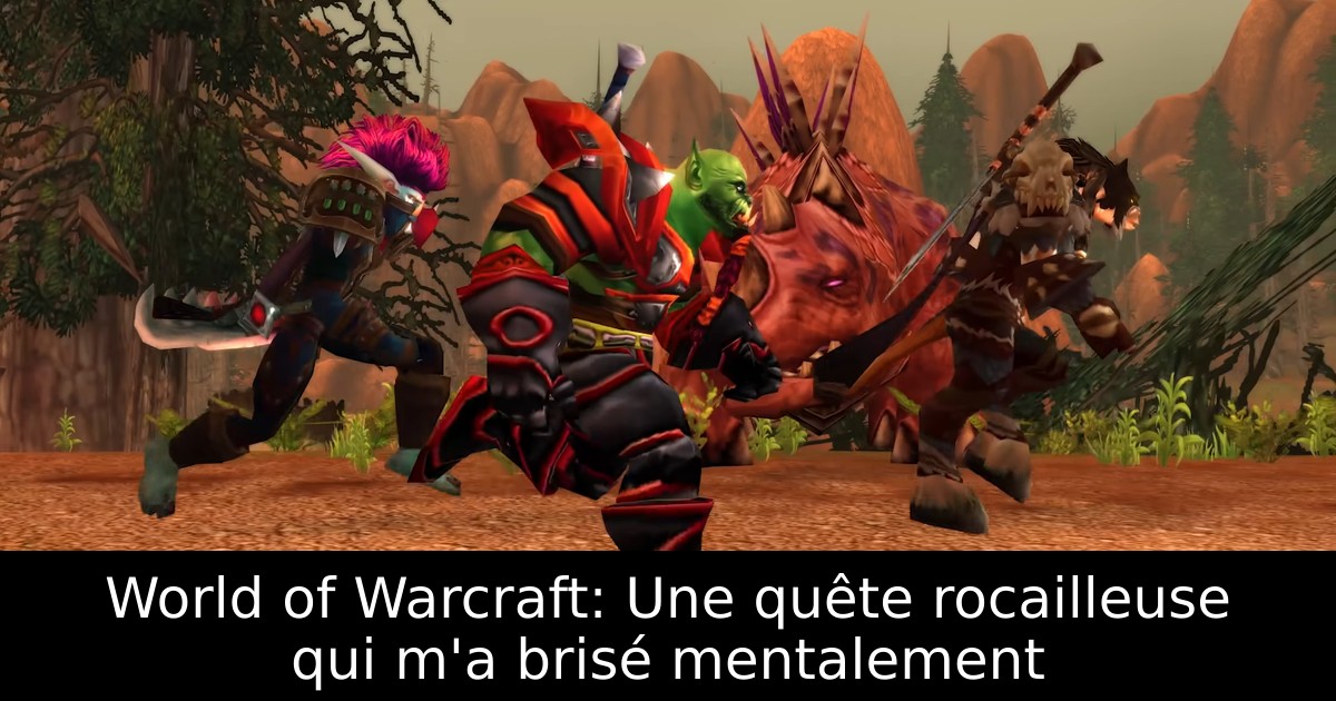 World of Warcraft: Une quête rocailleuse qui m'a brisé mentalement