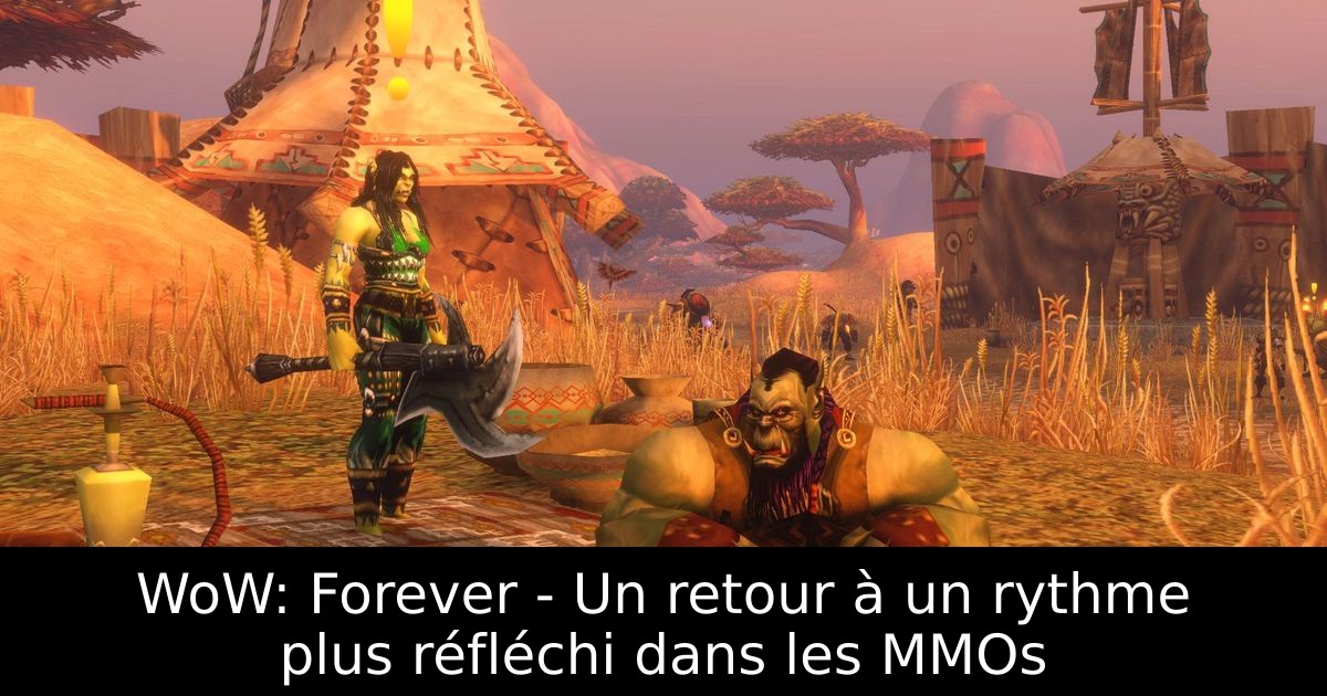 WoW: Forever - Un retour à un rythme plus réfléchi dans les MMOs