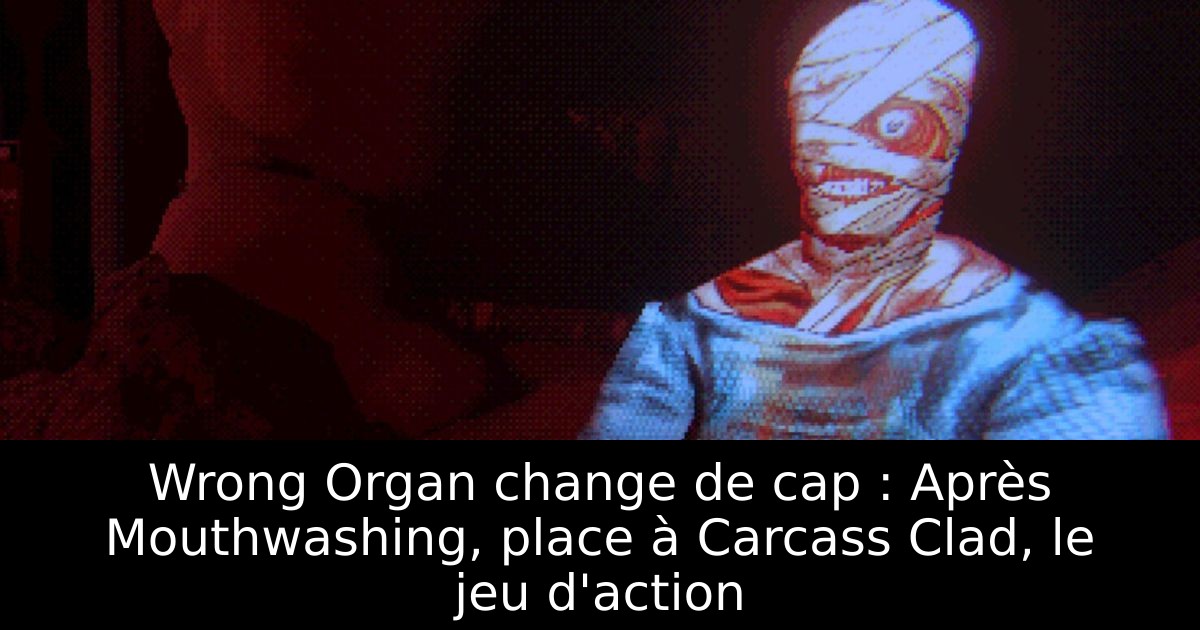 Wrong Organ change de cap : Après Mouthwashing, place à Carcass Clad, le jeu d'action