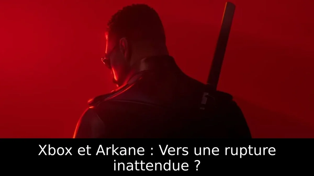 Xbox et Arkane : Vers une rupture inattendue ?