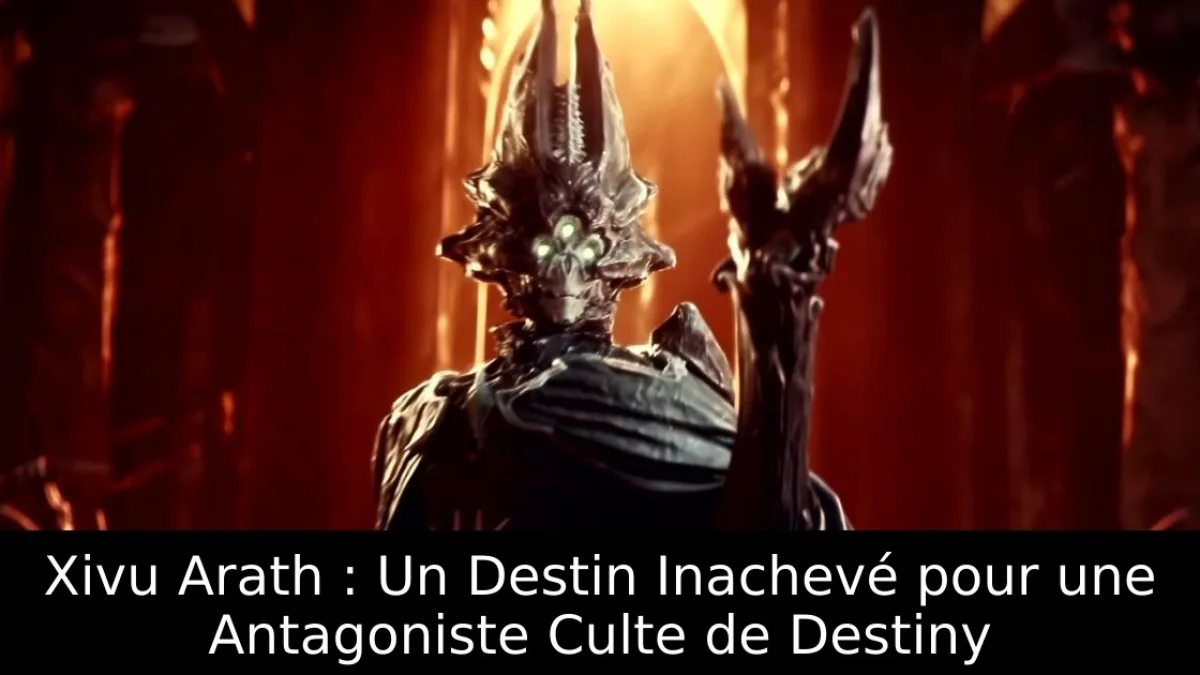 Xivu Arath : Un Destin Inachevé pour une Antagoniste Culte de Destiny