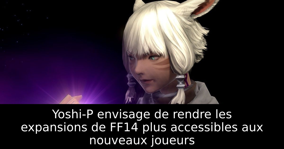Yoshi-P envisage de rendre les expansions de FF14 plus accessibles aux nouveaux joueurs