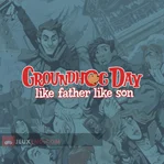 Groundhog Day: Like Father Like Son