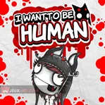 I Want To Be Human