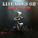 Life Goes On: Done to Death